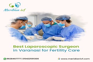 Best Laparoscopic Surgeon in Varanasi for Fertility Care